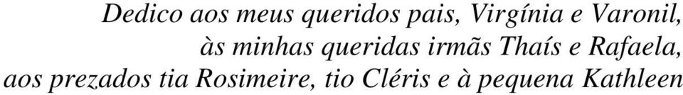 queridas irmãs Thaís e Rafaela, aos