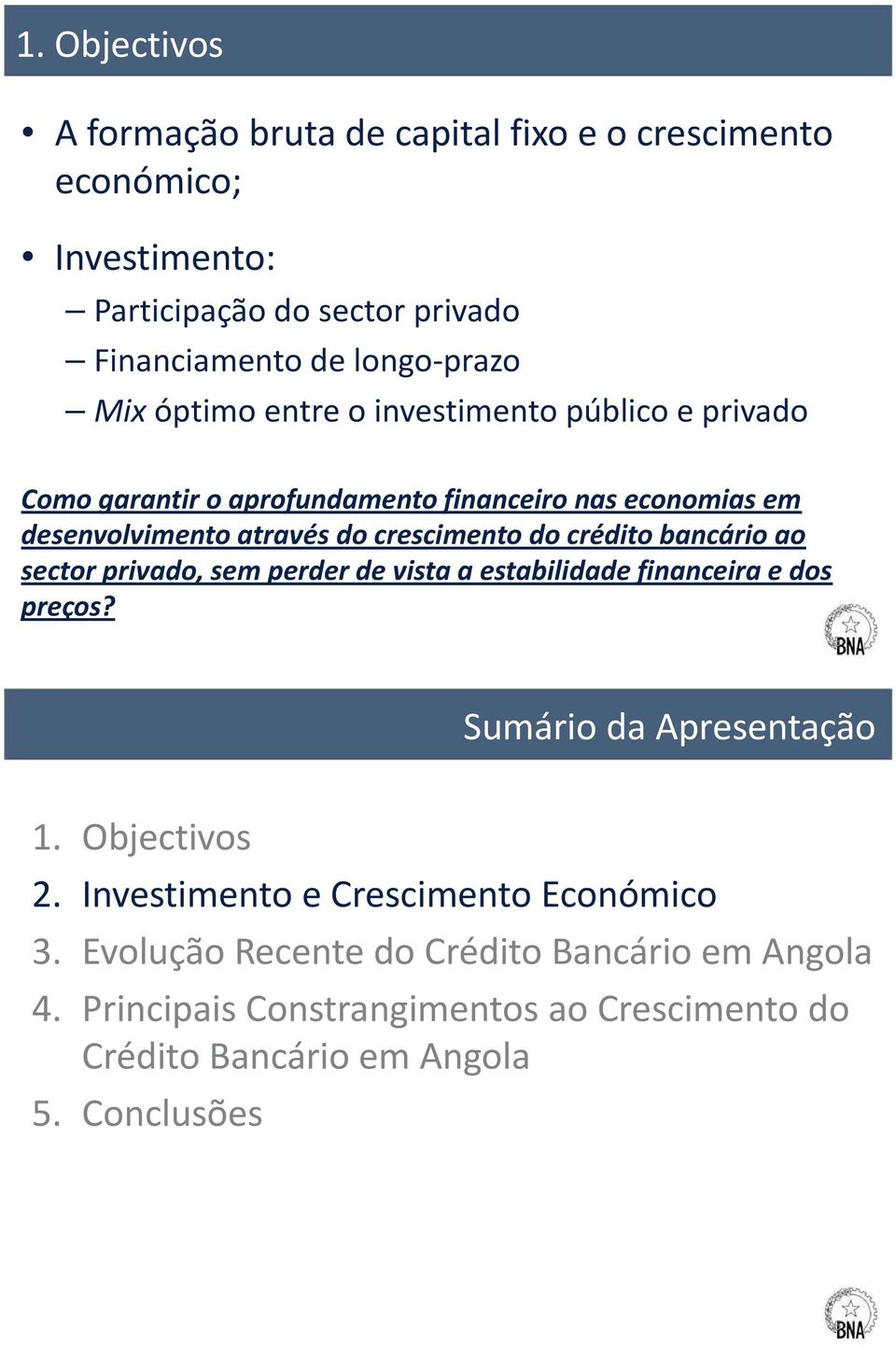 economias em desenvolvimento através do crescimento do crédito bancário ao sector privado, sem perder de vista a estabilidade