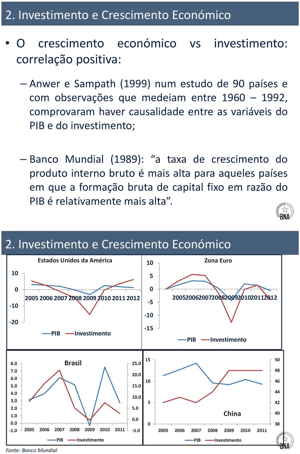 formação bruta de capital fixo em razão do PIB é relativamente mais alta.