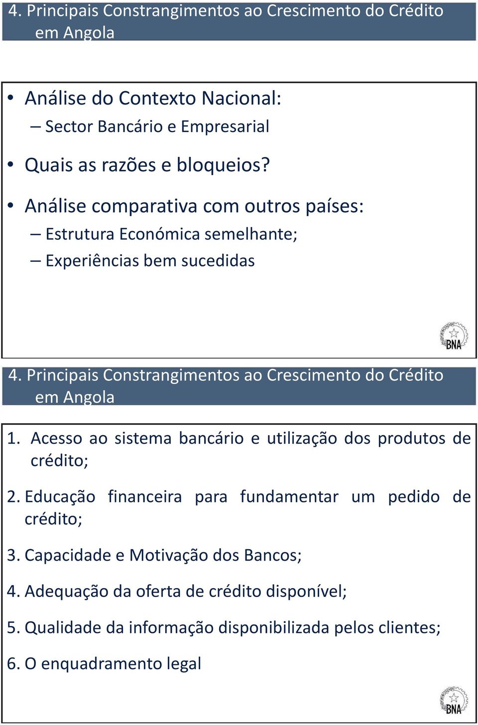 Principais Constrangimentos ao Crescimento do Crédito em Angola 1. Acesso ao sistema bancário e utilização dos produtos de crédito; 2.