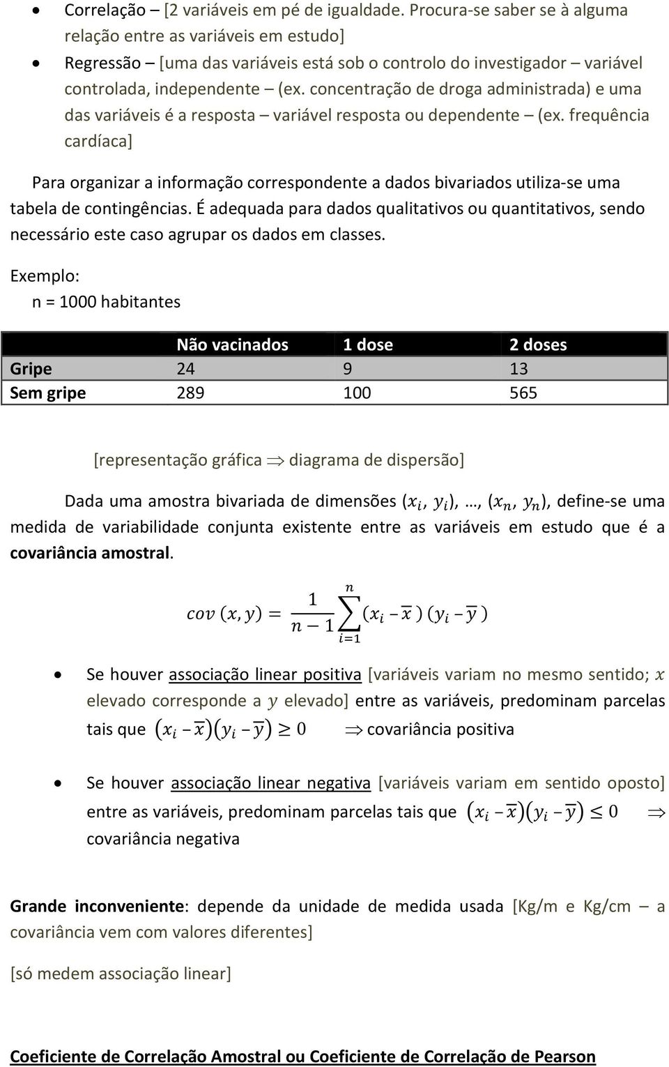 concentração de droga administrada) e uma das variáveis é a resposta variável resposta ou dependente (ex.