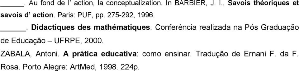 Conferência realizada na Pós Graduação de Educação UFRPE, 2000. ZABALA, Antoni.