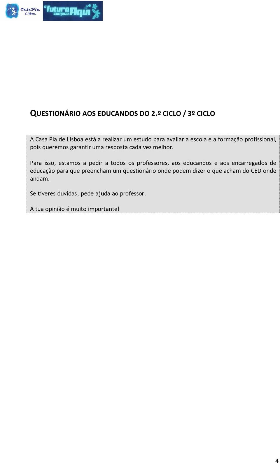 profissional, pois queremos garantir uma resposta cada vez melhor.