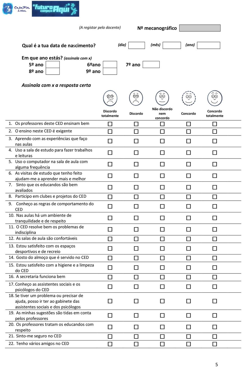 Aprendo com as experiências que faço nas aulas 4. Uso a sala de estudo para fazer trabalhos e leituras 5. Uso o computador na sala de aula com alguma frequência 6.