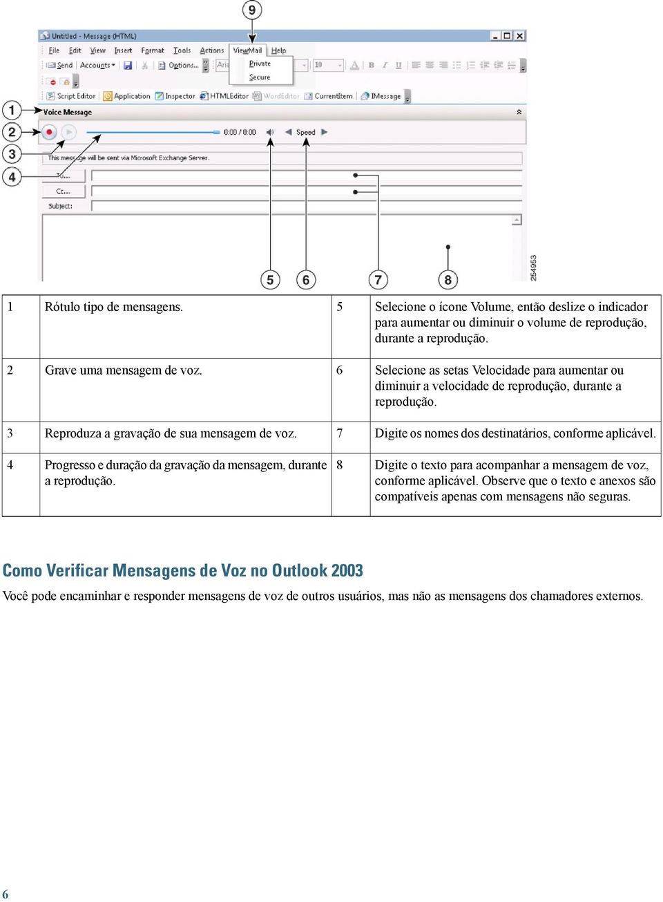 7 Digite os nomes dos destinatários, conforme aplicável. Progresso e duração da gravação da mensagem, durante a reprodução.