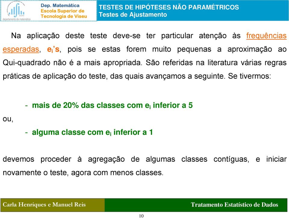 São referidas na literatura várias regras práticas de aplicação do teste, das quais avançamos a seguinte.