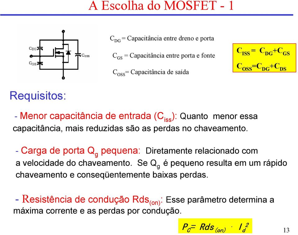 - Carga de porta Q g pequena: Diretamente relacionado com a velocidade do chaveamento.