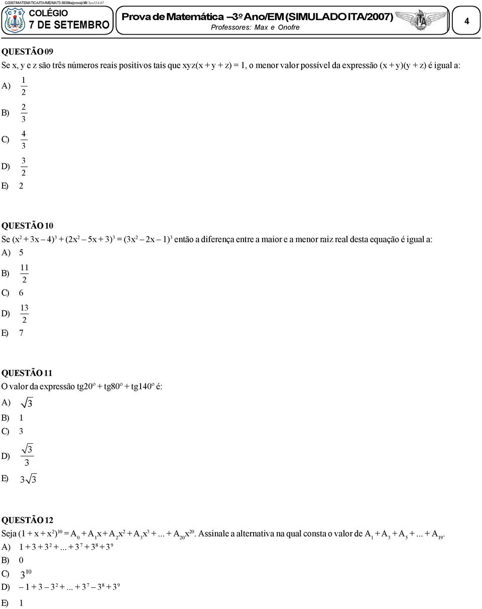 possível da expressão (x + y)(y + z) é igual a: A) E) QUESTÃO 0 Se (x + x ) + (x 5x + ) = (x x ) então a diferença entre a maior e a menor raiz real desta