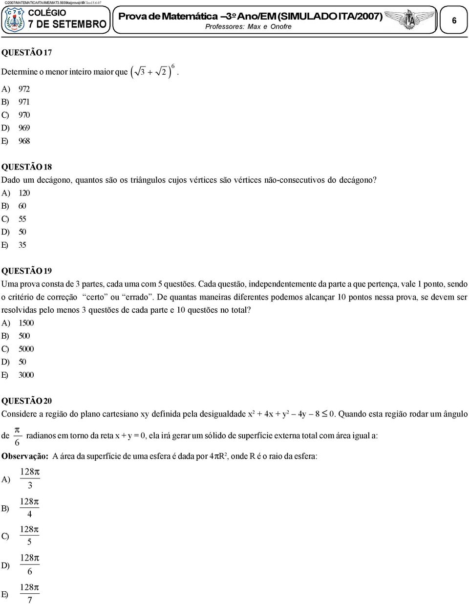 A) 0 60 55 50 E) 5 QUESTÃO 9 Uma prova consta de partes, cada uma com 5 questões. Cada questão, independentemente da parte a que pertença, vale ponto, sendo o critério de correção certo ou errado.