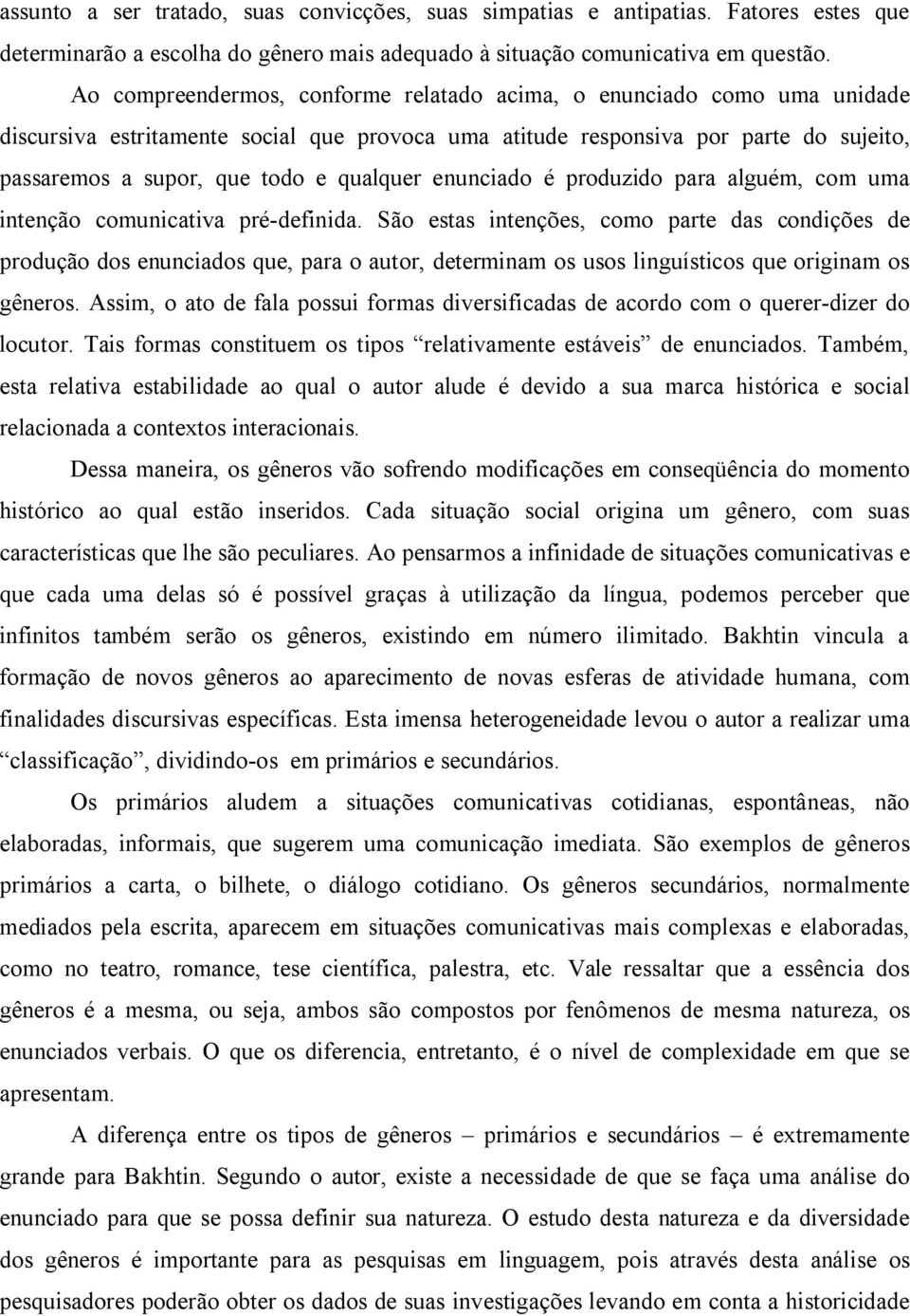 qualquer enunciado é produzido para alguém, com uma intenção comunicativa pré-definida.