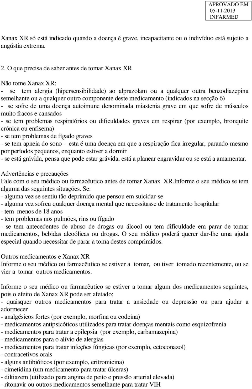 deste medicamento (indicados na secção 6) - se sofre de uma doença autoimune denominada miastenia grave em que sofre de músculos muito fracos e cansados - se tem problemas respiratórios ou