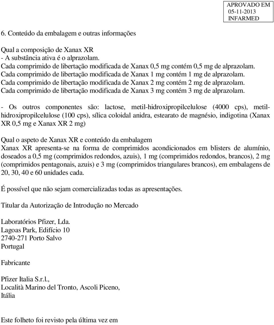 Cada comprimido de libertação modificada de Xanax 3 mg contém 3 mg de alprazolam.