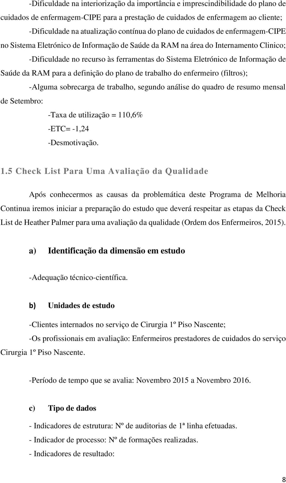 de Saúde da RAM para a definição do plano de trabalho do enfermeiro (filtros); -Alguma sobrecarga de trabalho, segundo análise do quadro de resumo mensal de Setembro: -Taxa de utilização = 110,6%