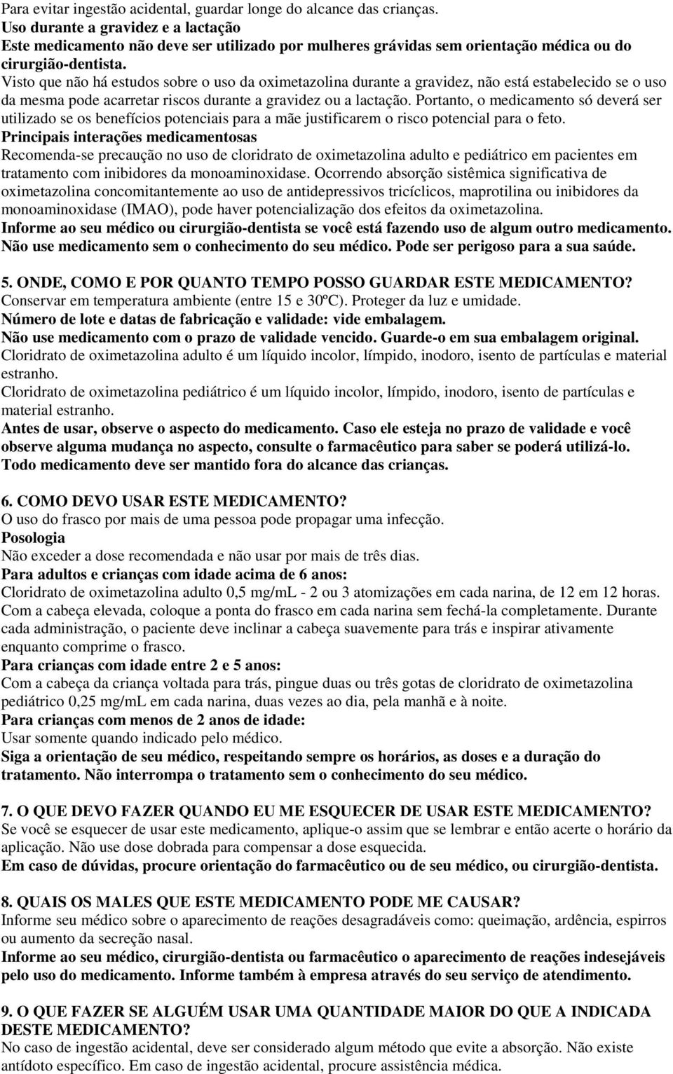 Visto que não há estudos sobre o uso da oximetazolina durante a gravidez, não está estabelecido se o uso da mesma pode acarretar riscos durante a gravidez ou a lactação.