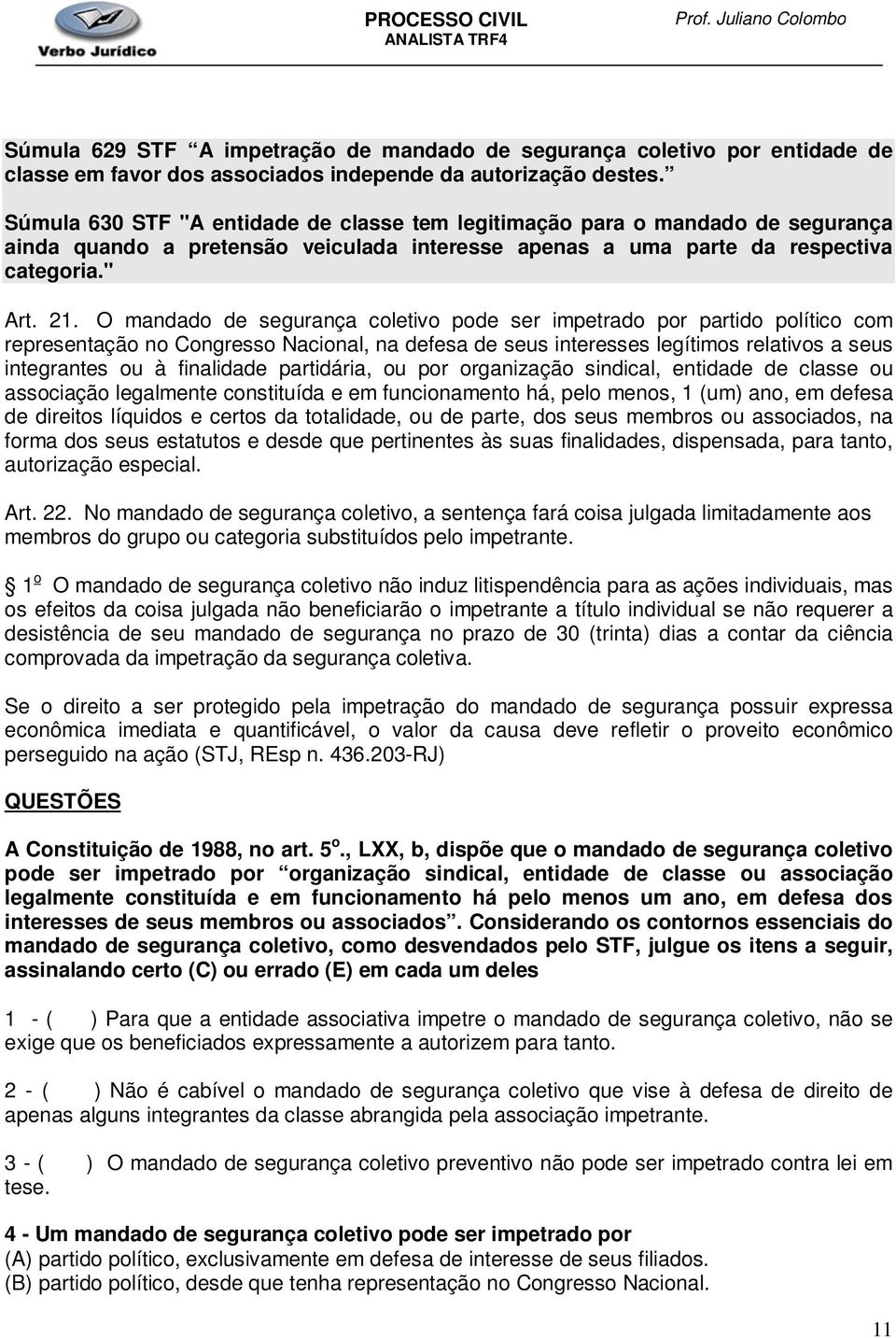 O mandado de segurança coletivo pode ser impetrado por partido político com representação no Congresso Nacional, na defesa de seus interesses legítimos relativos a seus integrantes ou à finalidade