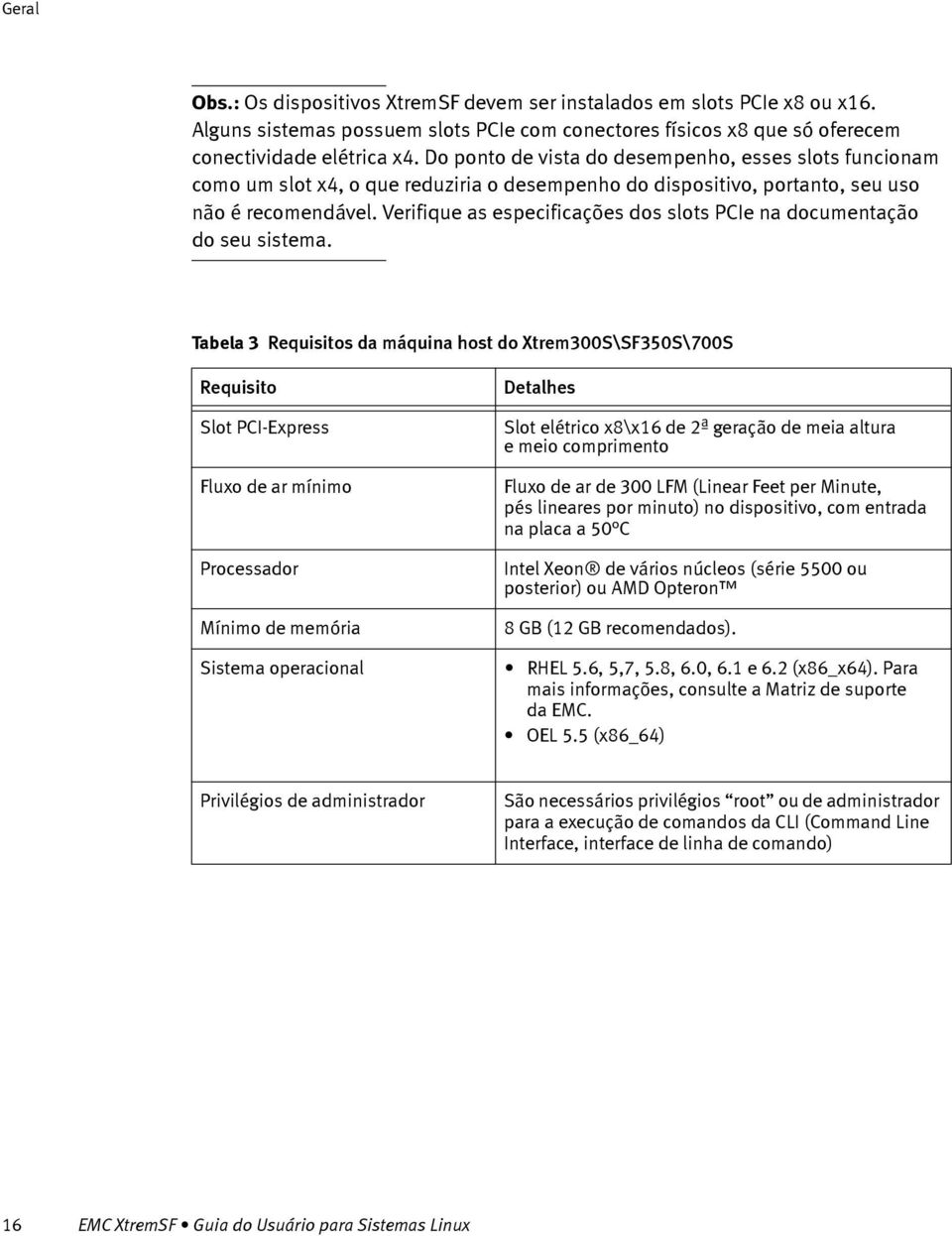 Verifique as especificações dos slots PCIe na documentação do seu sistema.