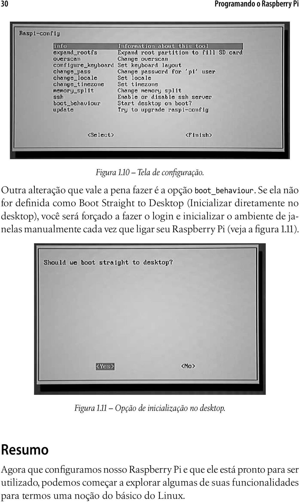 ambiente de janelas manualmente cada vez que ligar seu Raspberry Pi (veja a figura 1.11). Figura 1.11 Opção de inicialização no desktop.