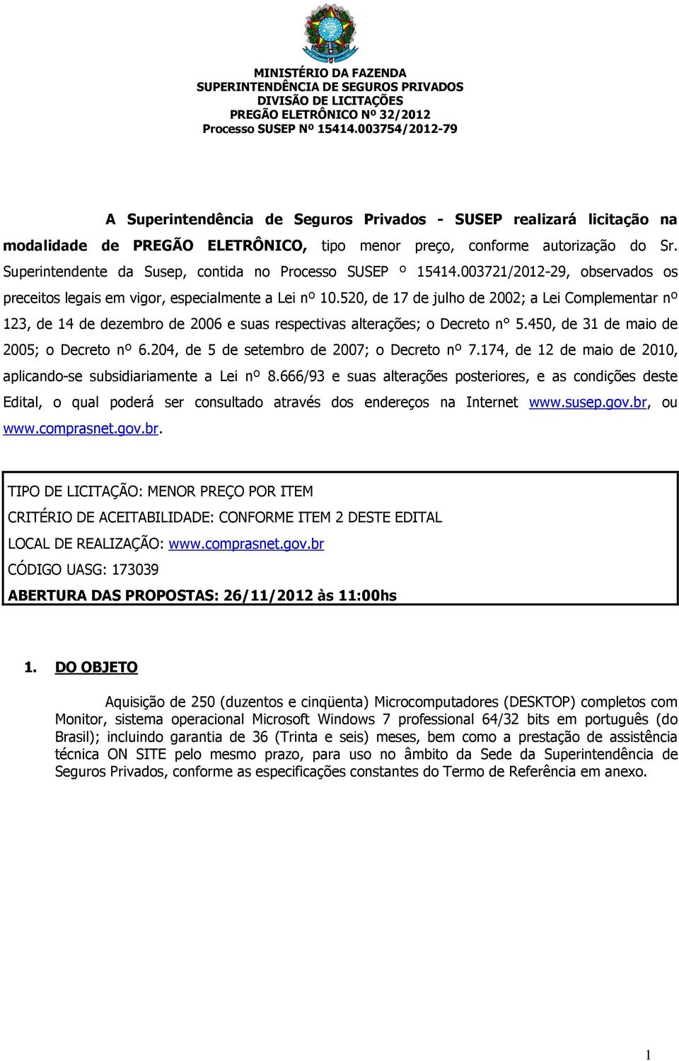 Superintendente da Susep, contida no Processo SUSEP º 15414.003721/2012-29, observados os preceitos legais em vigor, especialmente a Lei nº 10.