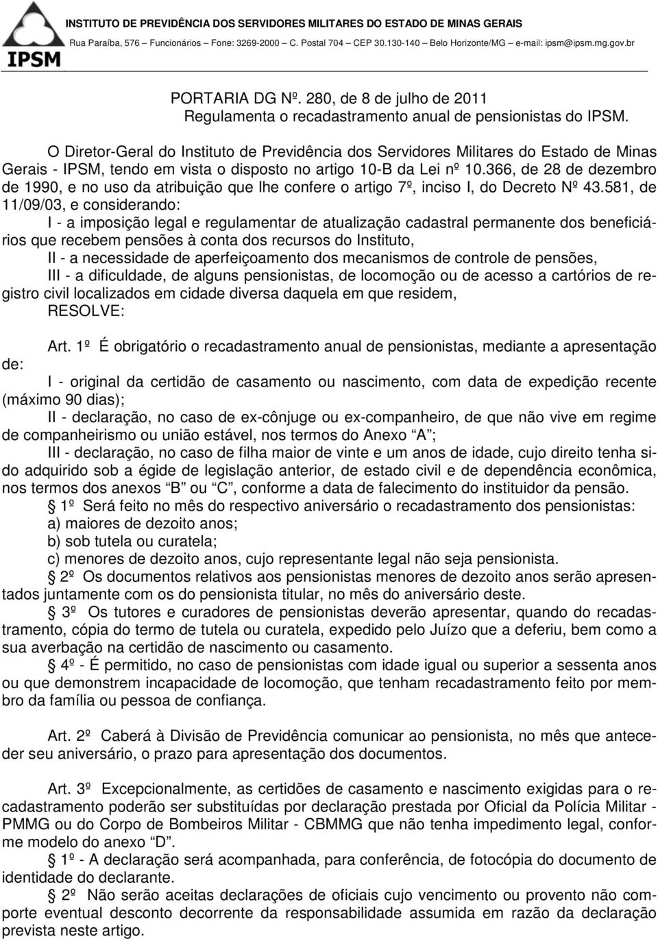 366, de 28 de dezembro de 1990, e no uso da atribuição que lhe confere o artigo 7º, inciso I, do Decreto Nº 43.