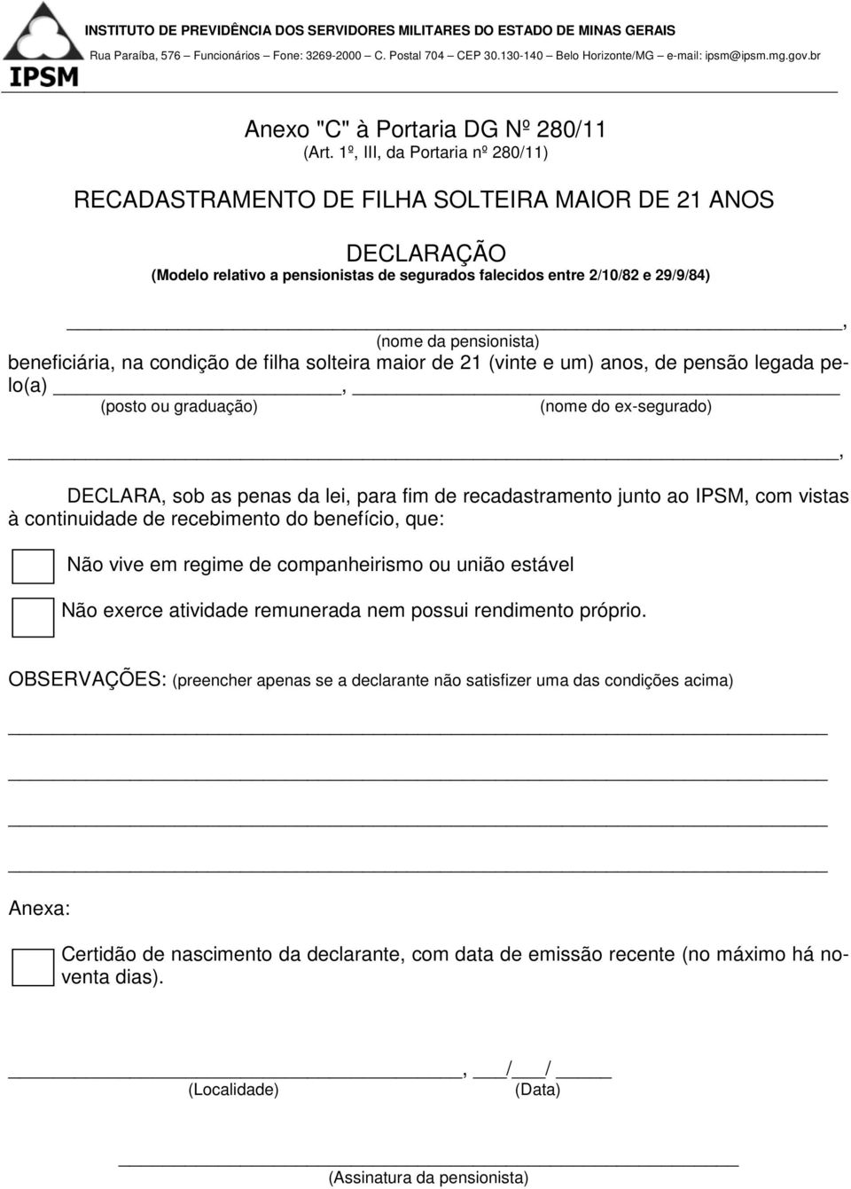 beneficiária, na condição de filha solteira maior de 21 (vinte e um) anos, de pensão legada pelo(a), (posto ou graduação) (nome do ex-segurado) _, DECLARA, sob as penas da lei, para fim de