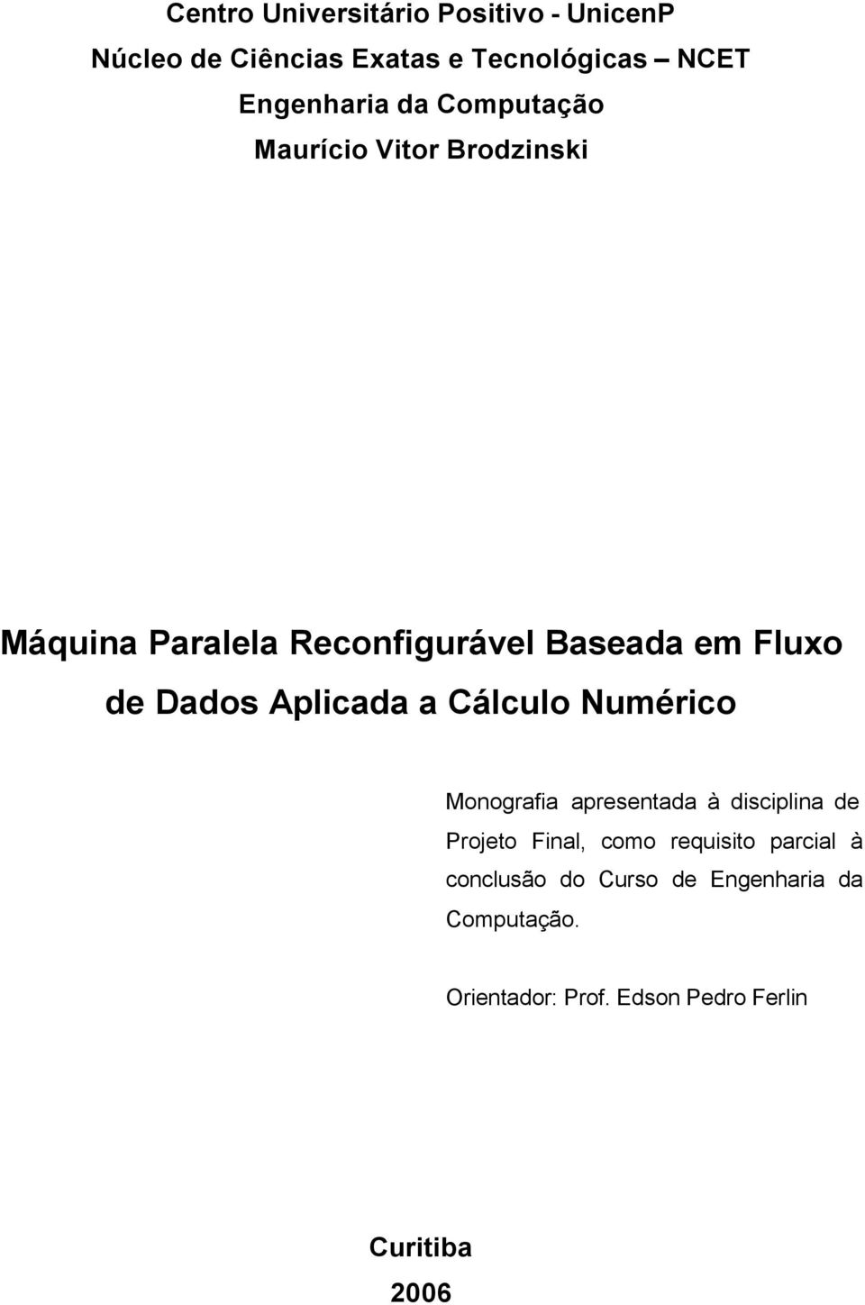 Aplicada a Cálculo Numérico Monografia apresentada à disciplina de Projeto Final, como requisito