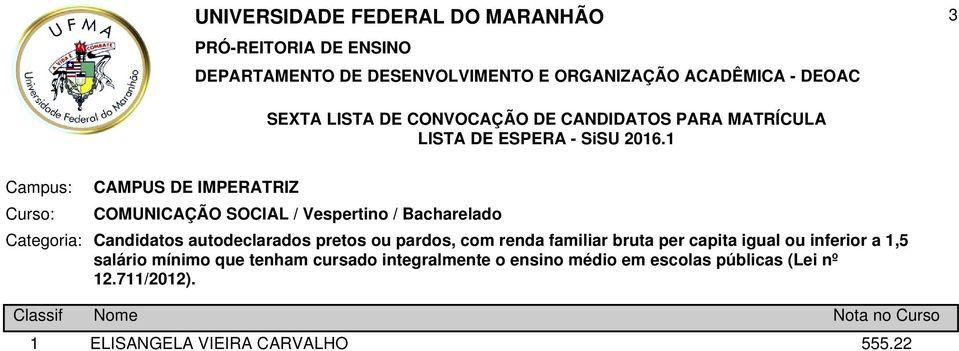 autodeclarados pretos ou pardos, com renda familiar bruta per capita igual ou