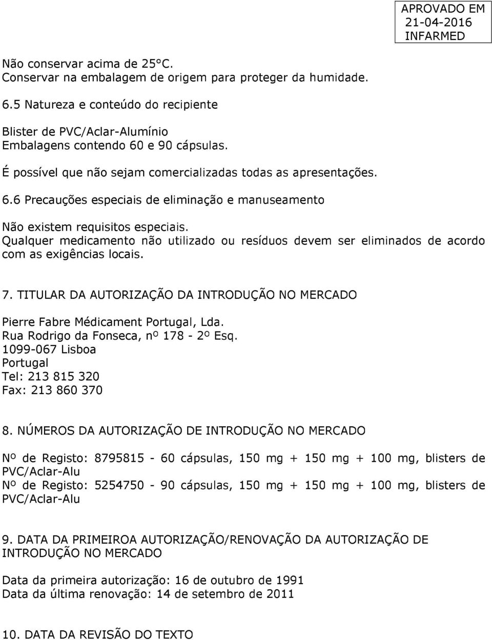 Qualquer medicamento não utilizado ou resíduos devem ser eliminados de acordo com as exigências locais. 7. TITULAR DA AUTORIZAÇÃO DA INTRODUÇÃO NO MERCADO Pierre Fabre Médicament Portugal, Lda.