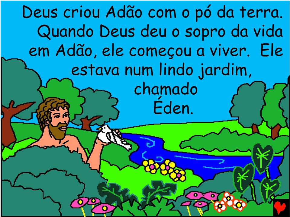 Adão, ele começou a viver.