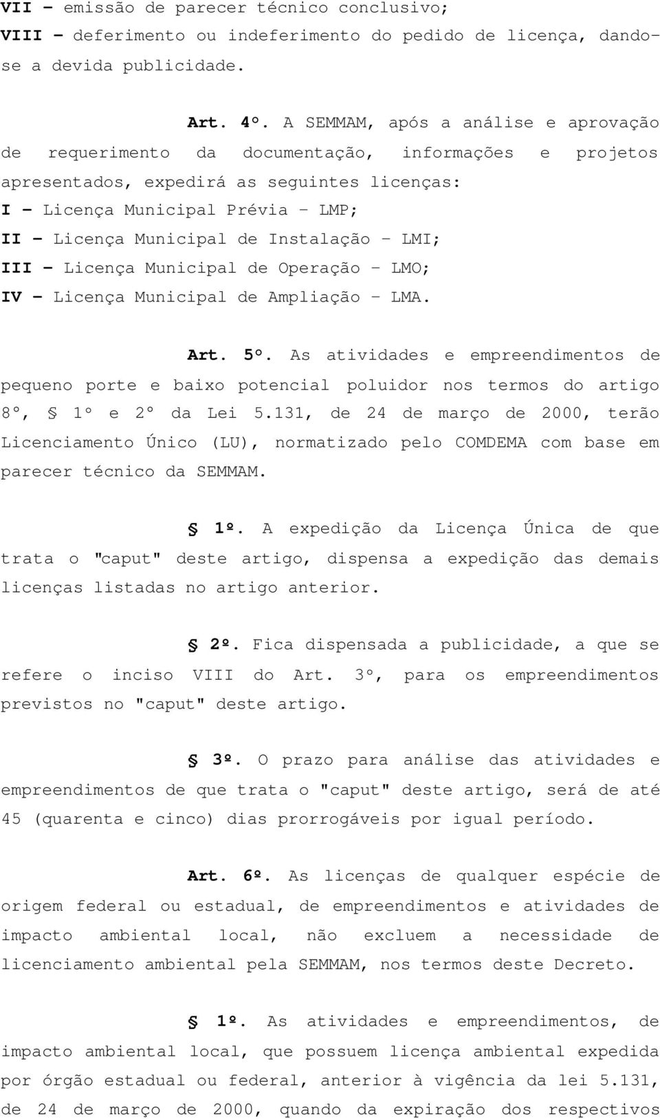 Instalação LMI; III - Licença Municipal de Operação LMO; IV - Licença Municipal de Ampliação LMA. Art. 5.