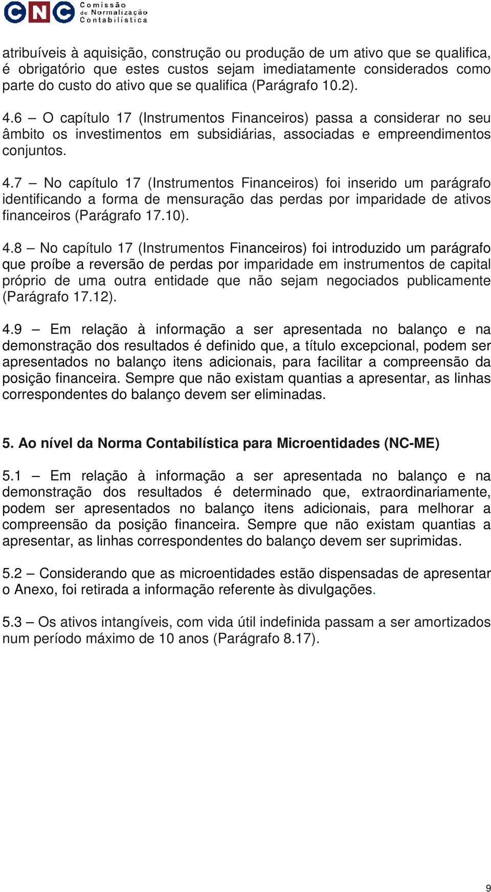 7 No capítulo 17 (Instrumntos Financiros) foi insrido um parágrafo intificando a forma mnsuração das prdas por imparida ativos s (Parágrafo 17.10). 4.