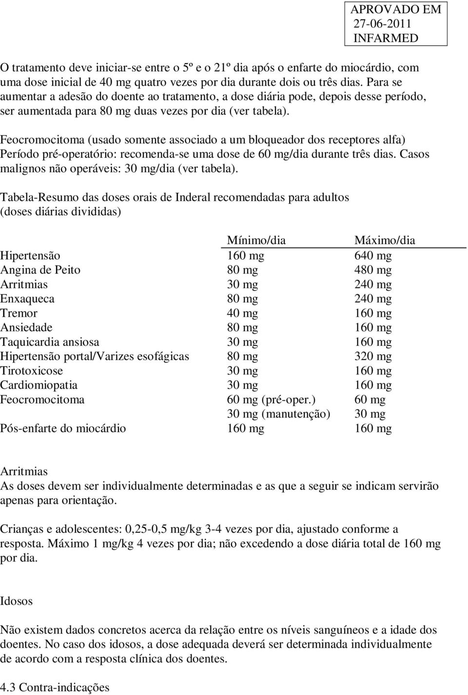 Feocromocitoma (usado somente associado a um bloqueador dos receptores alfa) Período pré-operatório: recomenda-se uma dose de 60 mg/dia durante três dias.