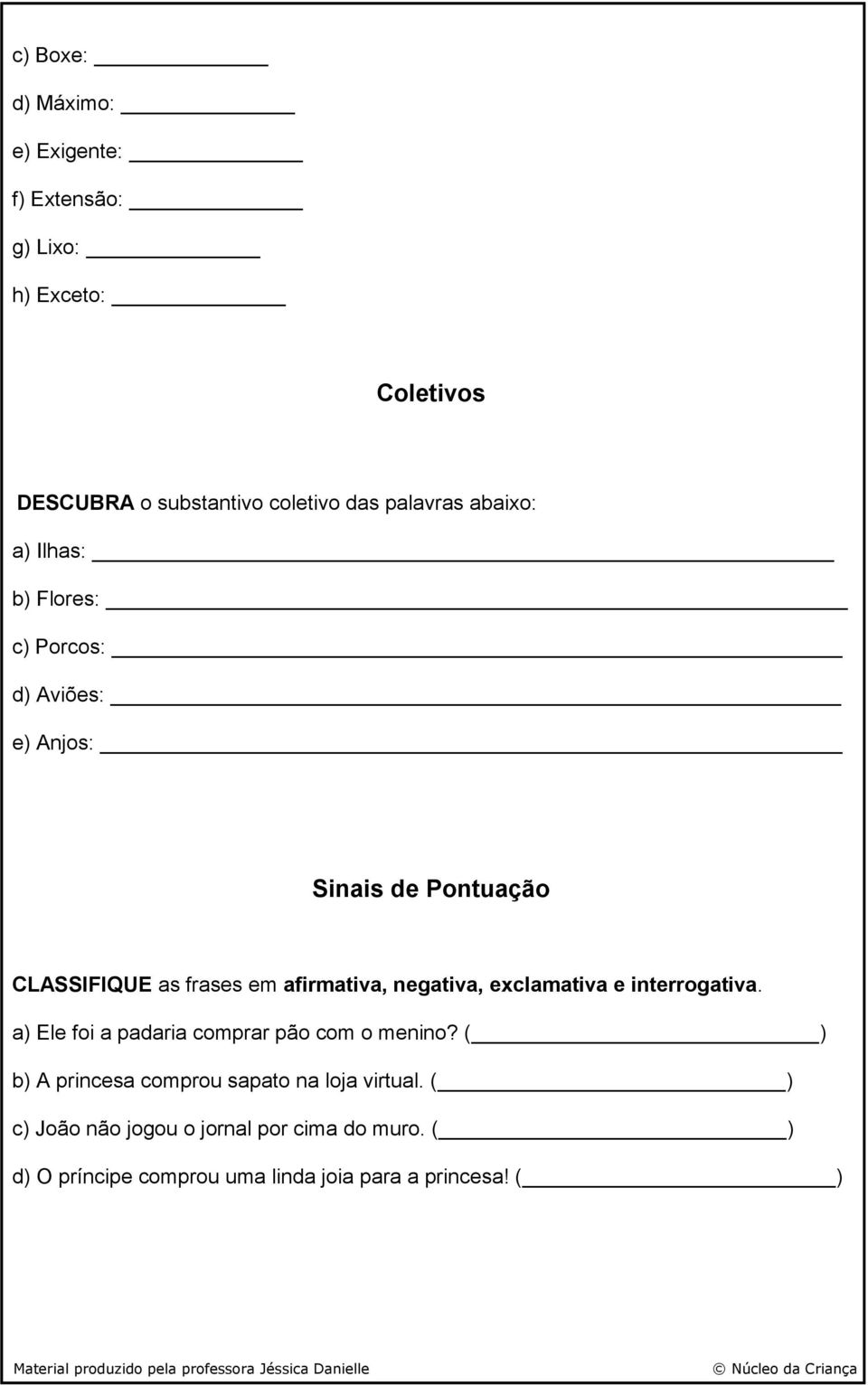 negativa, exclamativa e interrogativa. a) Ele foi a padaria comprar pão com o menino?