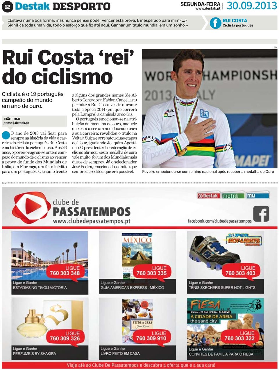 JOÃO TOMÉ jtome@destak.pt Oanode201vaificarpara sempre nahistóriadavidae carreira do ciclista português Rui Costa enahistóriadociclismoluso.