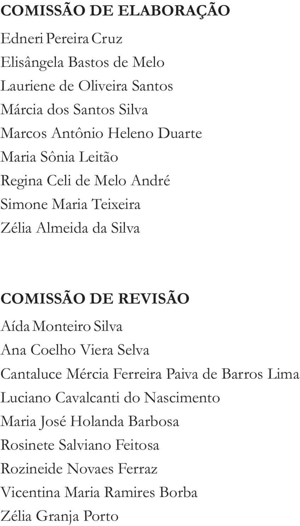 COMISSÃO DE REVISÃO Aída Monteiro Silva Ana Coelho Viera Selva Cantaluce Mércia Ferreira Paiva de Barros Lima Luciano