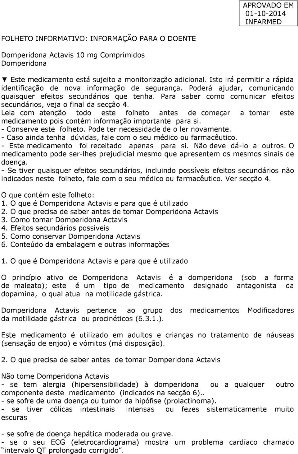 Para saber como comunicar efeitos secundários, veja o final da secção 4. Leia com atenção todo este folheto antes de começar a tomar este medicamento pois contém informação importante para si.