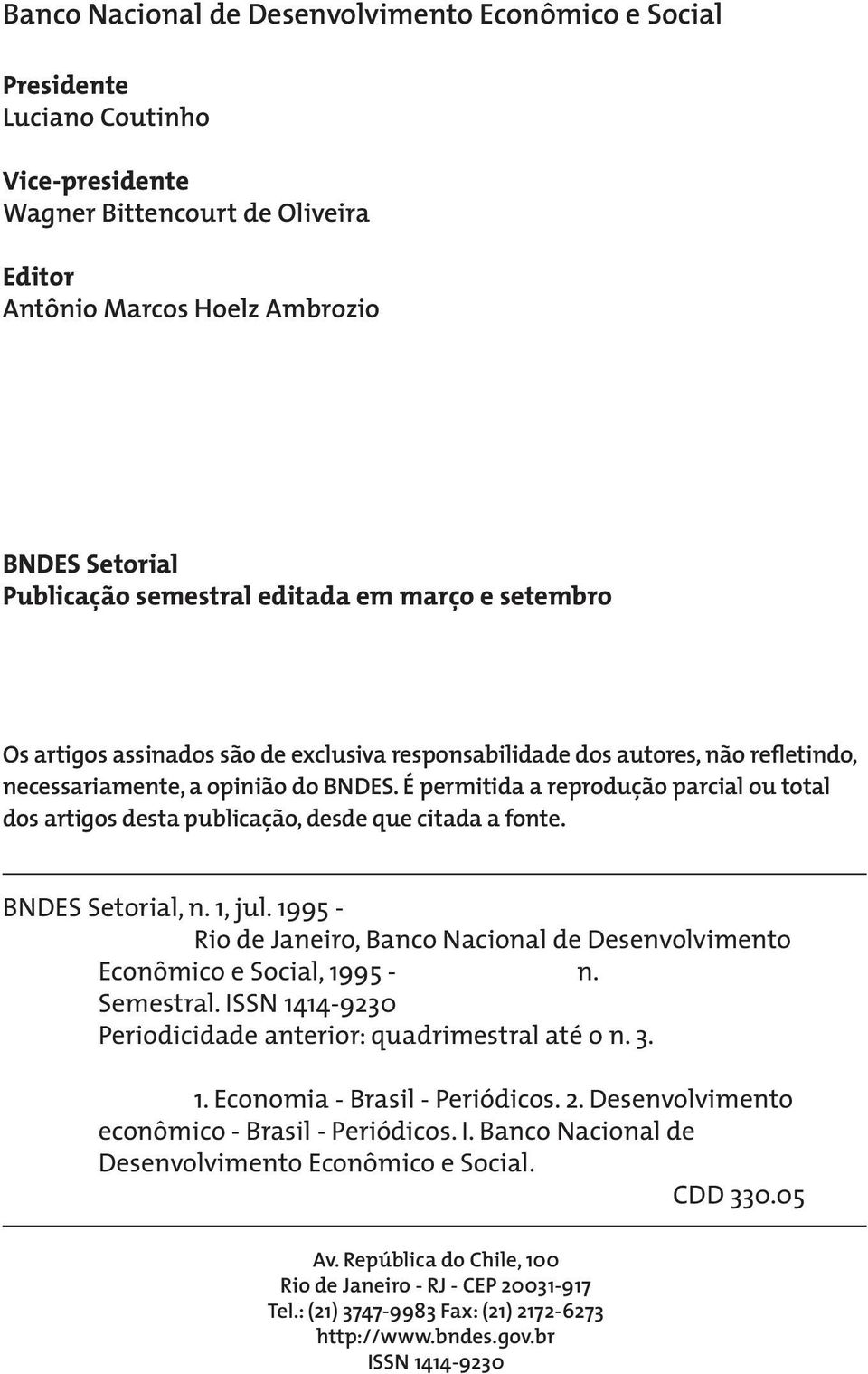 É permitida a reprodução parcial ou total dos artigos desta publicação, desde que citada a fonte. BNDES Setorial, n. 1, jul.