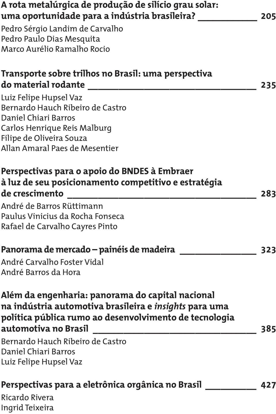 Hauch Ribeiro de Castro Daniel Chiari Barros Carlos Henrique Reis Malburg Filipe de Oliveira Souza Allan Amaral Paes de Mesentier Perspectivas para o apoio do BNDES à Embraer à luz de seu