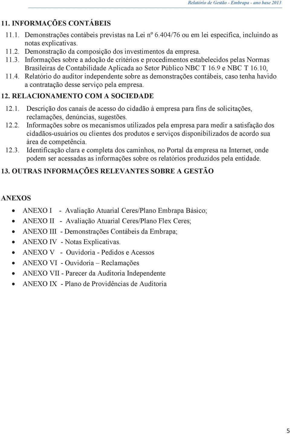 Informações sobre a adoção de critérios e procedimentos estabelecidos pelas Normas Brasileiras de Contabilidade Aplicada ao Setor Público NBC T 16.9 e NBC T 16.10, 11.4.