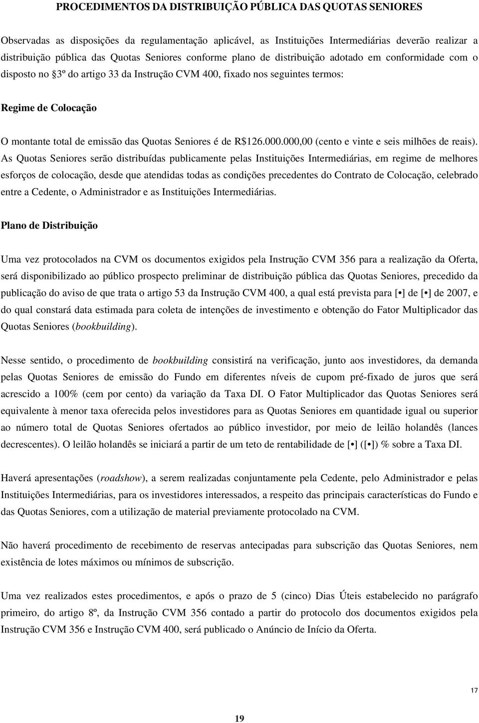 das Quotas Seniores é de R$126.000.000,00 (cento e vinte e seis milhões de reais).