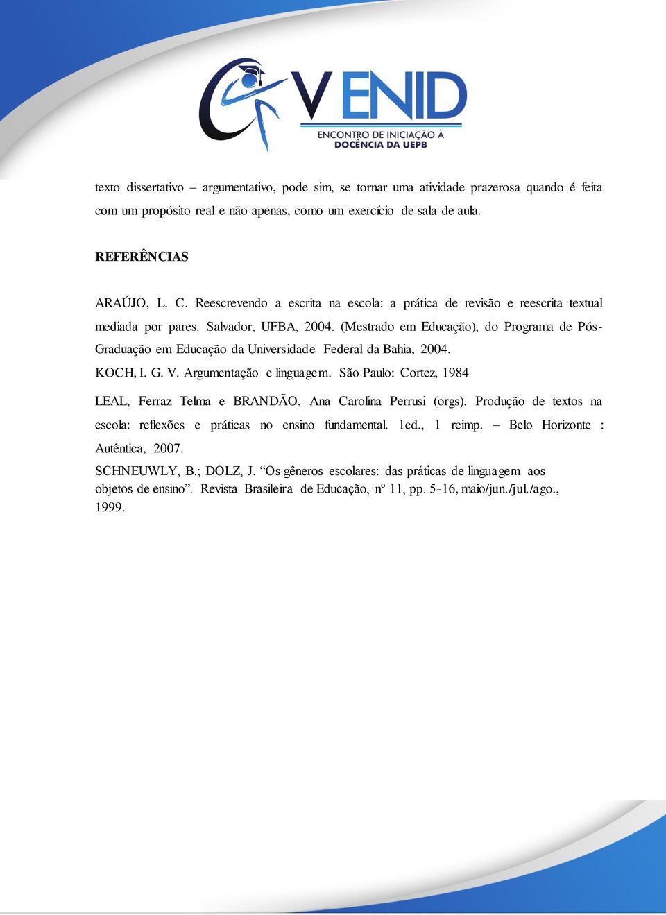 (Mestrado em Educação), do Programa de Pós- Graduação em Educação da Universidade Federal da Bahia, 2004. KOCH, I. G. V. Argumentação e linguagem.