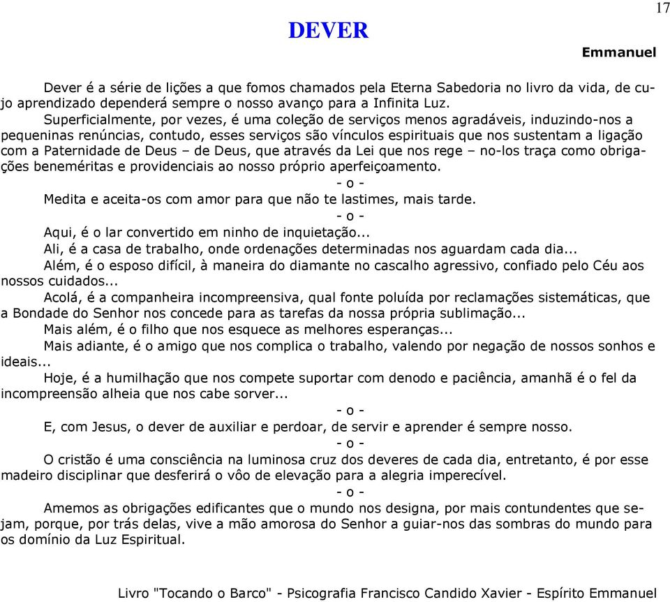 Paternidade de Deus de Deus, que através da Lei que nos rege no-los traça como obrigações beneméritas e providenciais ao nosso próprio aperfeiçoamento.