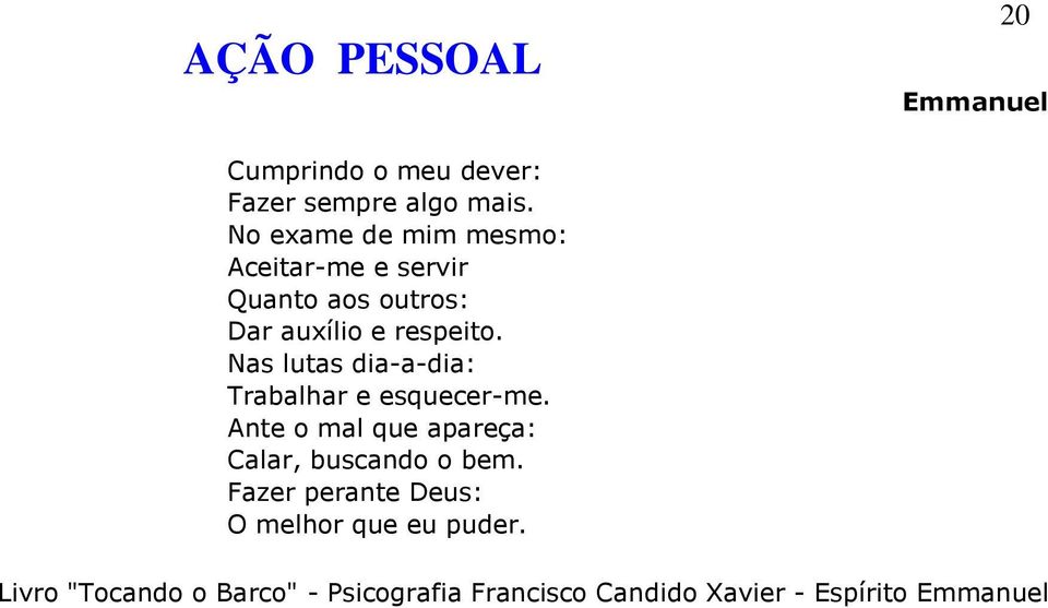 Nas lutas dia-a-dia: Trabalhar e esquecer-me.