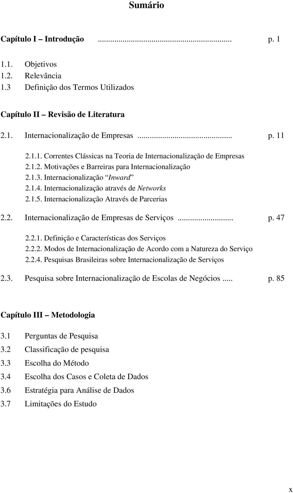 .. p. 47 2.2.1. Definição e Características dos Serviços 2.2.2. Modos de Internacionalização de Acordo com a Natureza do Serviço 2.2.4. Pesquisas Brasileiras sobre Internacionalização de Serviços 2.3.