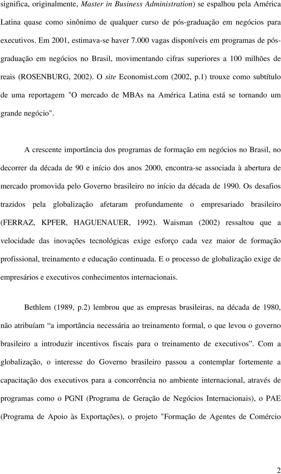 com (2002, p.1) trouxe como subtítulo de uma reportagem "O mercado de MBAs na América Latina está se tornando um grande negócio".