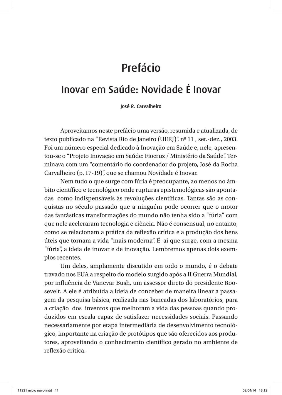 Terminava com um comentário do coordenador do projeto, José da Rocha Carvalheiro (p. 17-19), que se chamou Novidade é Inovar.