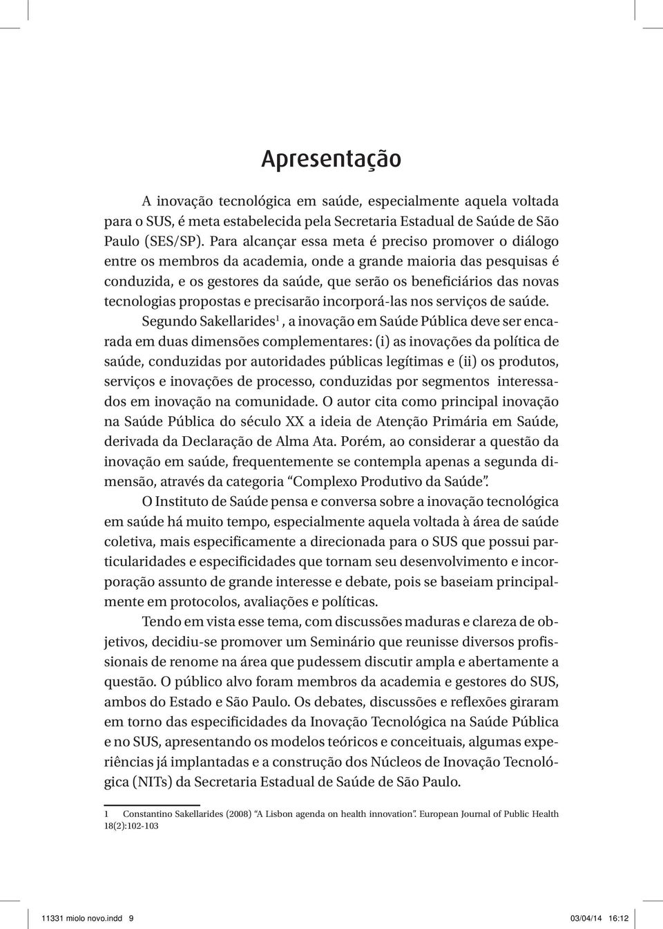 tecnologias propostas e precisarão incorporá-las nos serviços de saúde.