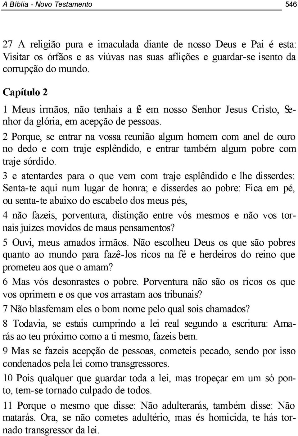 2 Porque, se entrar na vossa reunião algum homem com anel de ouro no dedo e com traje esplêndido, e entrar também algum pobre com traje sórdido.