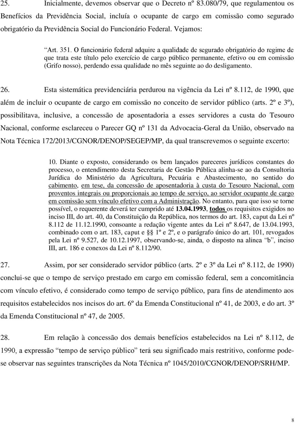 O funcionário federal adquire a qualidade de segurado obrigatório do regime de que trata este título pelo exercício de cargo público permanente, efetivo ou em comissão (Grifo nosso), perdendo essa