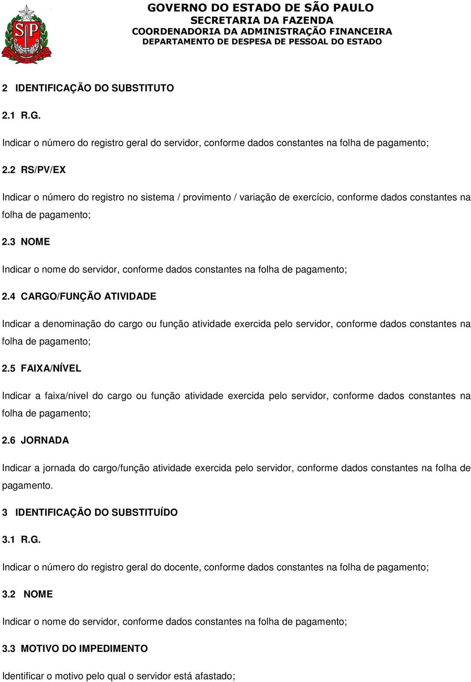 3 NOME Indicar o nome do servidor, conforme dados constantes na folha de pagamento; 2.