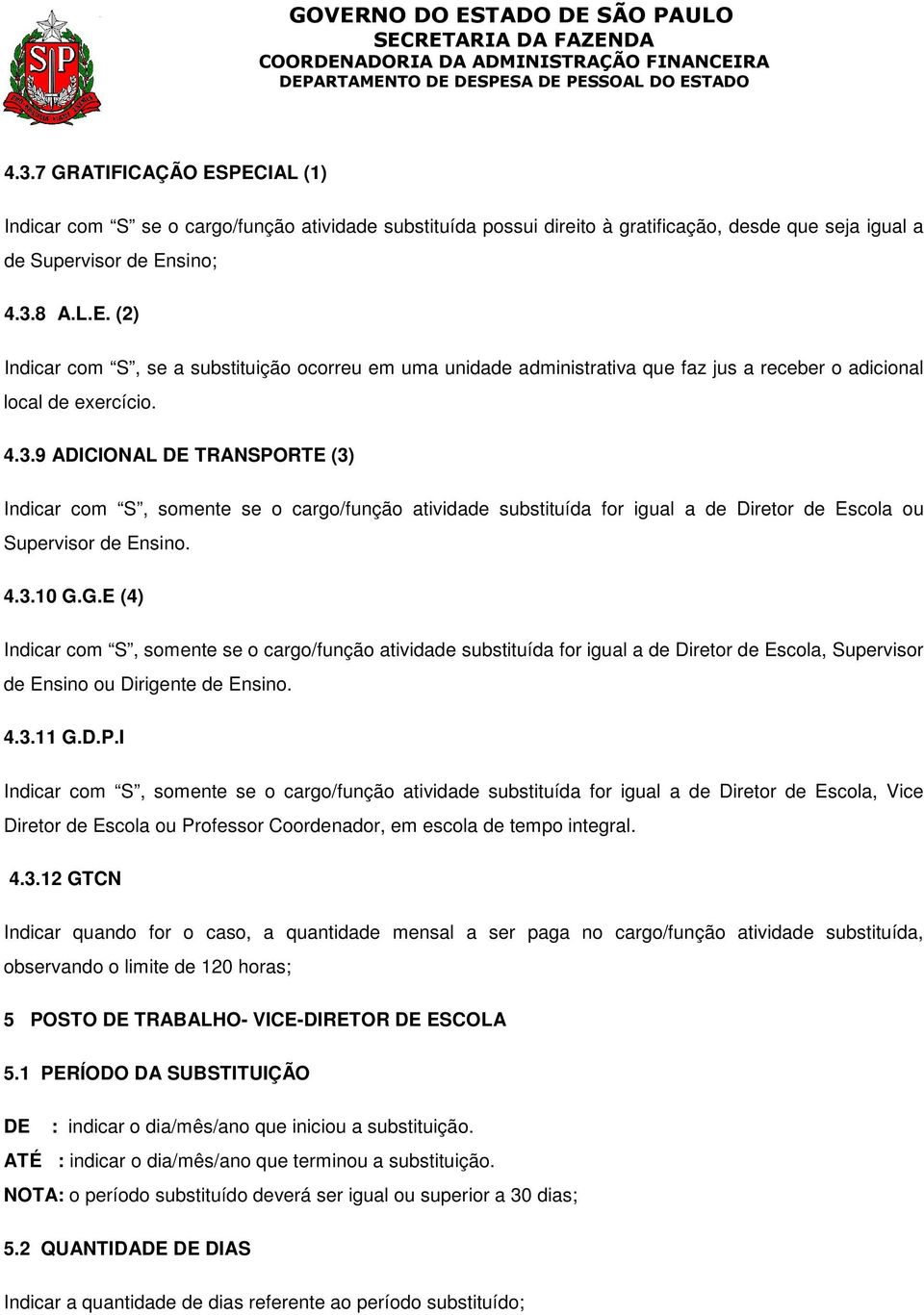 G.E (4) Indicar com S, somente se o cargo/função atividade substituída for igual a de Diretor de Escola, Supervisor de Ensino ou Dirigente de Ensino. 4.3.11 G.D.P.